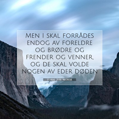 Picture 07 - Lukas 21:16 NORSK - Men I skal forrådes endog av foreldre og brødre - Bible Verse Picture