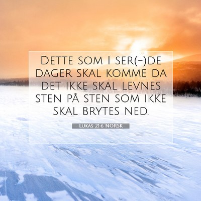 Picture 07 - Lukas 21:6 NORSK - Dette som I ser(-)de dager skal komme da det ikke - Bible Verse Picture