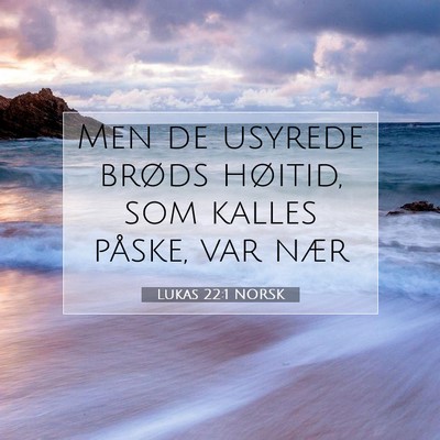 Picture 07 - Lukas 22:1 NORSK - Men de usyrede brøds høitid, som kalles påske, - Bible Verse Picture