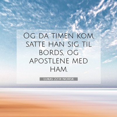 Picture 07 - Lukas 22:14 NORSK - Og da timen kom, satte han sig til bords, og - Bible Verse Picture