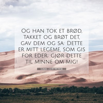 Picture 07 - Lukas 22:19 NORSK - Og han tok et brød, takket og brøt det, gav dem - Bible Verse Picture