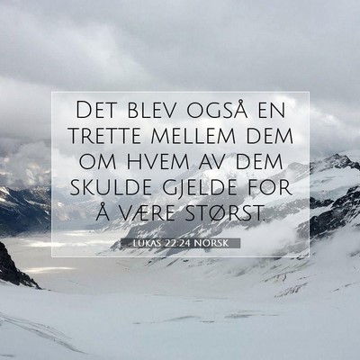 Picture 07 - Lukas 22:24 NORSK - Det blev også en trette mellem dem om hvem av - Bible Verse Picture