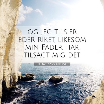 Picture 07 - Lukas 22:29 NORSK - og jeg tilsier eder riket, likesom min Fader har - Bible Verse Picture