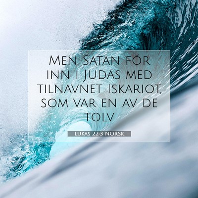 Picture 07 - Lukas 22:3 NORSK - Men Satan fór inn i Judas med tilnavnet - Bible Verse Picture