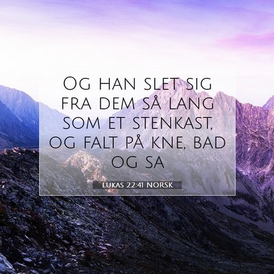 Picture 07 - Lukas 22:41 NORSK - Og han slet sig fra dem så lang som et stenkast, - Bible Verse Picture