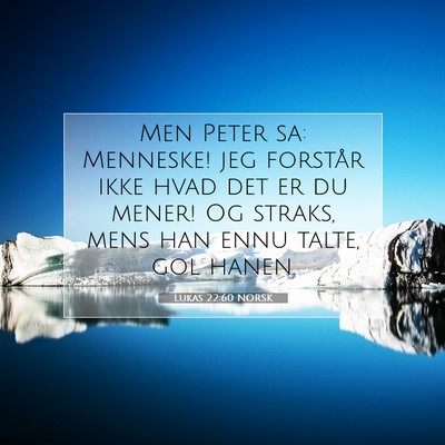 Picture 07 - Lukas 22:60 NORSK - Men Peter sa: Menneske! jeg forstår ikke hvad - Bible Verse Picture