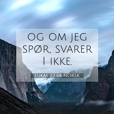Picture 07 - Lukas 22:68 NORSK - og om jeg spør, svarer I - Bible Verse Picture