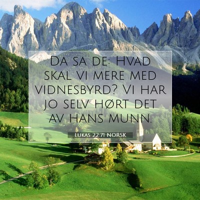Picture 07 - Lukas 22:71 NORSK - Da sa de: Hvad skal vi mere med vidnesbyrd? Vi - Bible Verse Picture