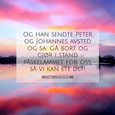 Picture 07 - Lukas 22:8 NORSK - Og han sendte Peter og Johannes avsted og sa: Gå - Bible Verse Picture