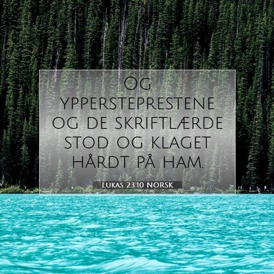 Picture 07 - Lukas 23:10 NORSK - Og yppersteprestene og de skriftlærde stod og - Bible Verse Picture