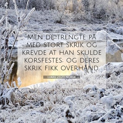 Picture 07 - Lukas 23:23 NORSK - Men de trengte på med stort skrik og krevde at - Bible Verse Picture