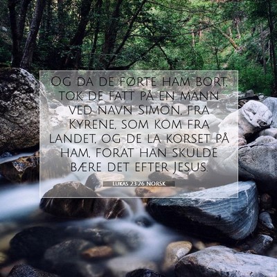 Picture 07 - Lukas 23:26 NORSK - Og da de førte ham bort, tok de fatt på en mann - Bible Verse Picture
