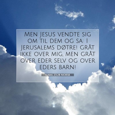 Picture 07 - Lukas 23:28 NORSK - Men Jesus vendte sig om til dem og sa: I - Bible Verse Picture
