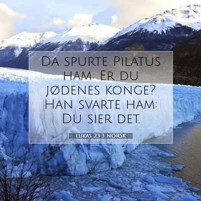 Picture 07 - Lukas 23:3 NORSK - Da spurte Pilatus ham: Er du jødenes konge? Han - Bible Verse Picture