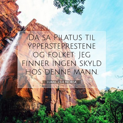 Picture 07 - Lukas 23:4 NORSK - Da sa Pilatus til yppersteprestene og folket: Jeg - Bible Verse Picture