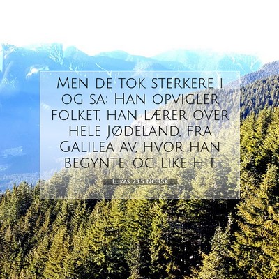 Picture 07 - Lukas 23:5 NORSK - Men de tok sterkere i og sa: Han opvigler folket, - Bible Verse Picture
