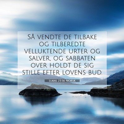 Picture 07 - Lukas 23:56 NORSK - Så vendte de tilbake og tilberedte velluktende - Bible Verse Picture