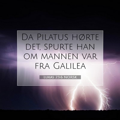 Picture 07 - Lukas 23:6 NORSK - Da Pilatus hørte det, spurte han om mannen var - Bible Verse Picture
