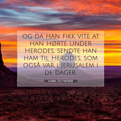 Picture 07 - Lukas 23:7 NORSK - og da han fikk vite at han hørte under Herodes, - Bible Verse Picture