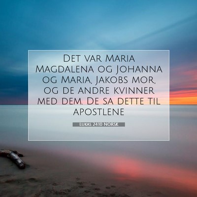Picture 07 - Lukas 24:10 NORSK - Det var Maria Magdalena og Johanna og Maria, - Bible Verse Picture