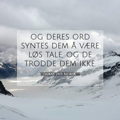 Picture 07 - Lukas 24:11 NORSK - og deres ord syntes dem å være løs tale, og de - Bible Verse Picture