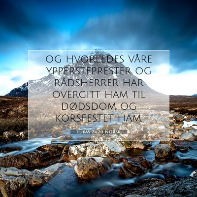 Picture 07 - Lukas 24:20 NORSK - og hvorledes våre yppersteprester og rådsherrer - Bible Verse Picture