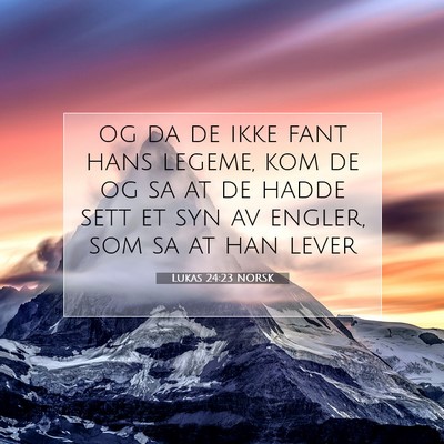 Picture 07 - Lukas 24:23 NORSK - og da de ikke fant hans legeme, kom de og sa at - Bible Verse Picture