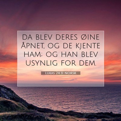 Picture 07 - Lukas 24:31 NORSK - da blev deres øine åpnet, og de kjente ham; og - Bible Verse Picture