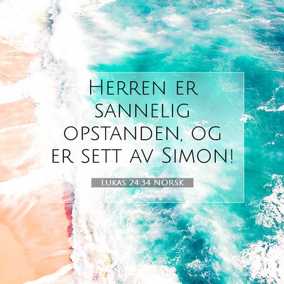 Picture 07 - Lukas 24:34 NORSK - Herren er sannelig opstanden, og er sett av - Bible Verse Picture