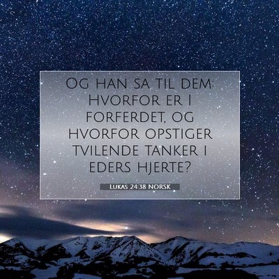 Picture 07 - Lukas 24:38 NORSK - Og han sa til dem: Hvorfor er I forferdet, og - Bible Verse Picture