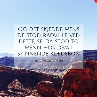Picture 07 - Lukas 24:4 NORSK - Og det skjedde mens de stod rådville ved dette, - Bible Verse Picture