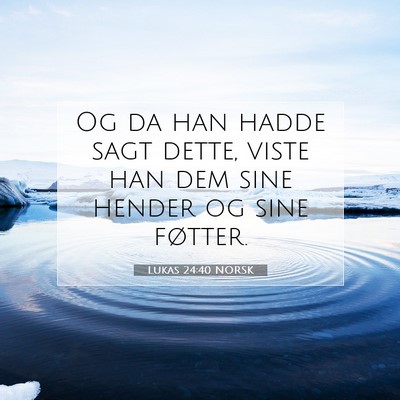 Picture 07 - Lukas 24:40 NORSK - Og da han hadde sagt dette, viste han dem sine - Bible Verse Picture