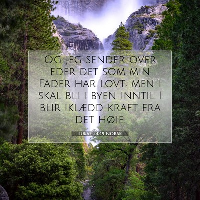 Picture 07 - Lukas 24:49 NORSK - Og jeg sender over eder det som min Fader har - Bible Verse Picture