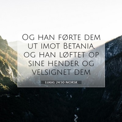 Picture 07 - Lukas 24:50 NORSK - Og han førte dem ut imot Betania, og han løftet - Bible Verse Picture