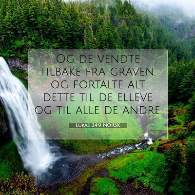 Picture 07 - Lukas 24:9 NORSK - Og de vendte tilbake fra graven, og fortalte alt - Bible Verse Picture