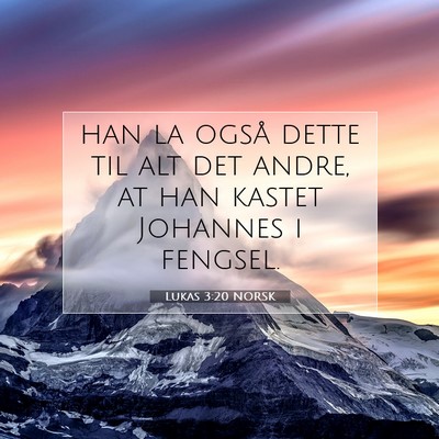 Picture 07 - Lukas 3:20 NORSK - han la også dette til alt det andre, at han - Bible Verse Picture