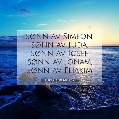Picture 07 - Lukas 3:30 NORSK - sønn av Simeon, sønn av Juda, sønn av Josef, - Bible Verse Picture
