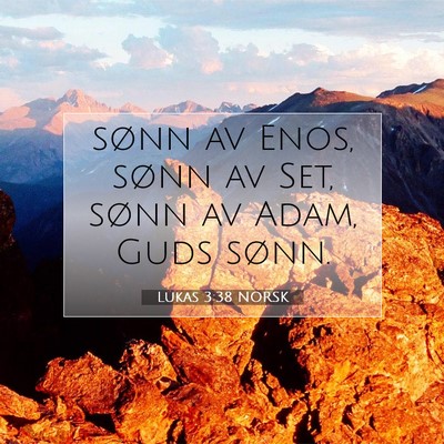 Picture 07 - Lukas 3:38 NORSK - sønn av Enos, sønn av Set, sønn av Adam, Guds - Bible Verse Picture