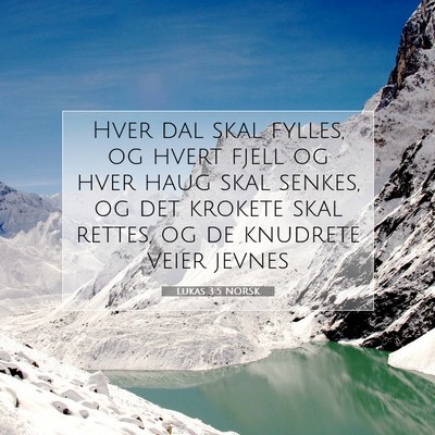 Picture 07 - Lukas 3:5 NORSK - Hver dal skal fylles, og hvert fjell og hver haug - Bible Verse Picture