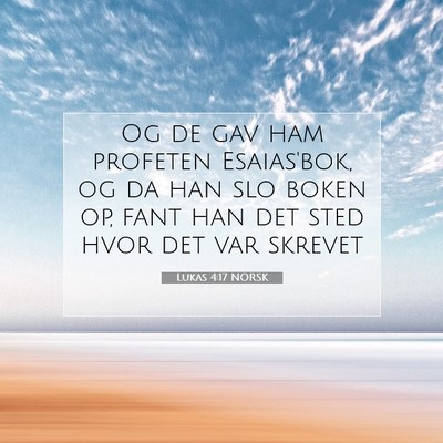 Picture 07 - Lukas 4:17 NORSK - Og de gav ham profeten Esaias'bok, og da han slo - Bible Verse Picture