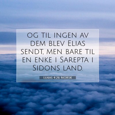 Picture 07 - Lukas 4:26 NORSK - og til ingen av dem blev Elias sendt, men bare - Bible Verse Picture