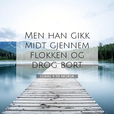 Picture 07 - Lukas 4:30 NORSK - Men han gikk midt gjennem flokken og drog - Bible Verse Picture
