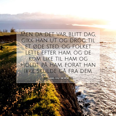 Picture 07 - Lukas 4:42 NORSK - Men da det var blitt dag, gikk han ut og drog til - Bible Verse Picture