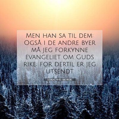 Picture 07 - Lukas 4:43 NORSK - Men han sa til dem: Også i de andre byer må jeg - Bible Verse Picture