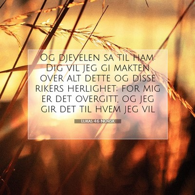 Picture 07 - Lukas 4:6 NORSK - Og djevelen sa til ham: Dig vil jeg gi makten - Bible Verse Picture