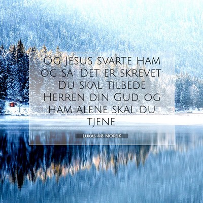 Picture 07 - Lukas 4:8 NORSK - Og Jesus svarte ham og sa: Det er skrevet: Du - Bible Verse Picture