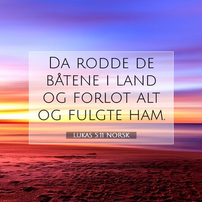 Picture 07 - Lukas 5:11 NORSK - Da rodde de båtene i land og forlot alt og - Bible Verse Picture