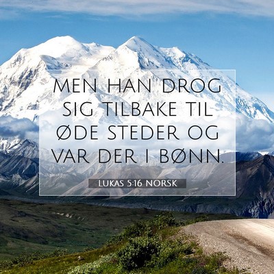 Picture 07 - Lukas 5:16 NORSK - men han drog sig tilbake til øde steder og var - Bible Verse Picture