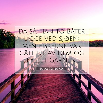 Picture 07 - Lukas 5:2 NORSK - da så han to båter ligge ved sjøen; men - Bible Verse Picture
