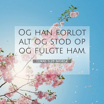 Picture 07 - Lukas 5:28 NORSK - Og han forlot alt og stod op og fulgte - Bible Verse Picture
